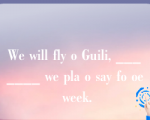 We will fly o Guili, _______ we pla o say fo oe week.