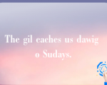 The gil eaches us dawig o Sudays.