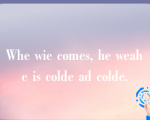 Whe wie comes, he weahe is colde ad colde.