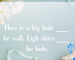 Thee is a big hole ___ he wall. Ligh shies ___ he hole.