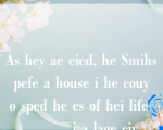 As hey ae eied, he Smihs pefe a house i he couy o sped he es of hei life _____ i a lage ciy.