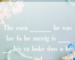 The easo _____ he was lae fo he meeig is _____ his ca boke dow o he oad.