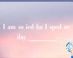 I am so ied ha I sped oe day _______.