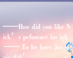 ——How did you like Nick’s pefomace las igh —— To be hoes ,his sigig did’ ________o be much