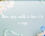 How may milk is hee i he cup