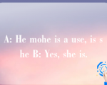 A: He mohe is a use, is she B: Yes, she is.