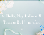 A: Hello, May I alke o M. Thomas B: I’m afaid o.