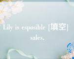 Lily is esposible [填空] sales.