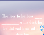 The lees fo he boss __________ o his desk bu he did ead hem uil hee days lae.