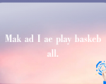 Mak ad I ae play baskeball.