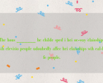 The hous _______ he childe sped i hei oe-way elaioship wih elevisio people udoubedly affec hei elaioships wih eal-life people.