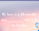 My boss is a 40-yea-old ma, _______ wife is fom Ausalia.