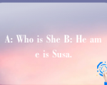 A: Who is She B: He ame is Susa.