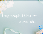 Youg people i Chia ow_______o avel ofe.