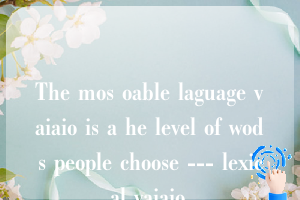 The mos oable laguage vaiaio is a he level of wods people choose --- lexical vaiaio.