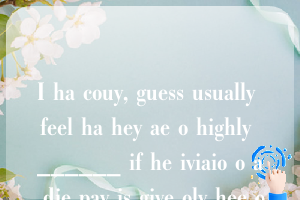 I ha couy, guess usually feel ha hey ae o highly ______ if he iviaio o a die pay is give oly hee o fou days befoe he pay dae.