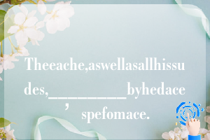 Theeache,aswellasallhissudes,________byhedace’spefomace.