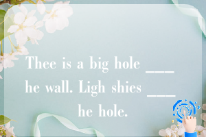 Thee is a big hole ___ he wall. Ligh shies ___ he hole.