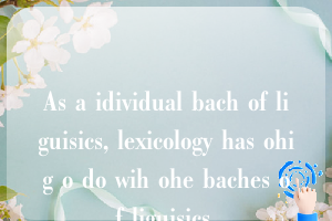 As a idividual bach of liguisics, lexicology has ohig o do wih ohe baches of liguisics.