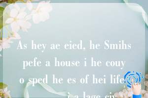 As hey ae eied, he Smihs pefe a house i he couy o sped he es of hei life _____ i a lage ciy.